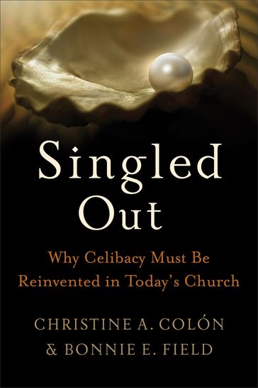 Singled Out: Why Celibacy Must Be Reinvented in Today's Church - Christine Colón - Bonnie Field