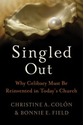 Singled Out: Why Celibacy Must Be Reinvented in Today s Church