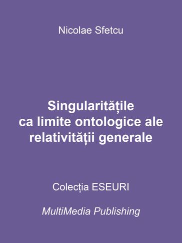 Singularitaile ca limite ontologice ale relativitaii generale - Nicolae Sfetcu