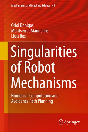 Singularities of Robot Mechanisms - Oriol Bohigas - Montserrat Manubens - Lluís Ros