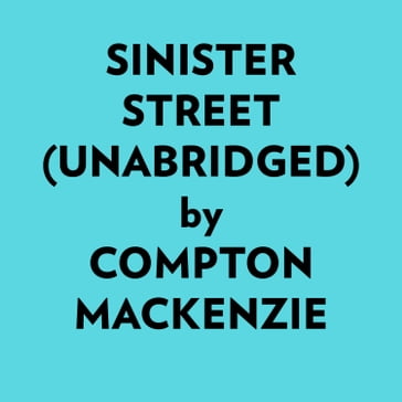 Sinister Street (Unabridged) - Compton MacKenzie