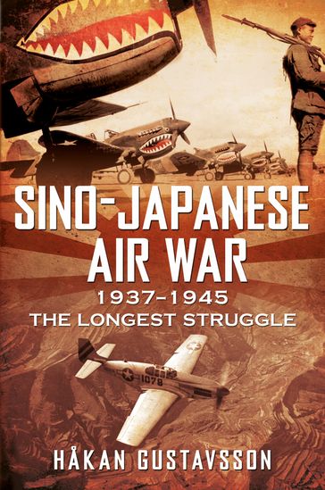 Sino-Japanese Air War 1937-1945 - Hakan Gustavsson