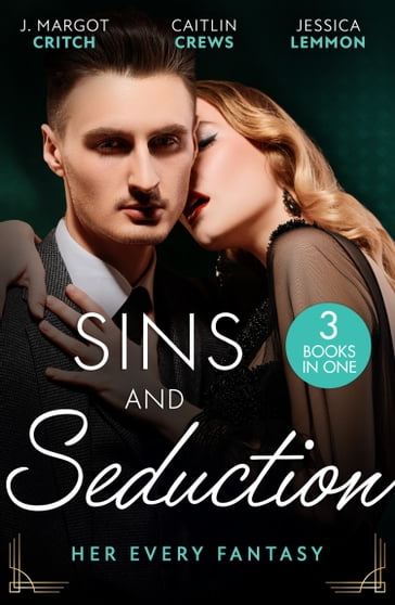 Sins And Seduction: Her Every Fantasy: Taming Reid / Untamed Billionaire's Innocent Bride / Best Friends, Secret Lovers - J. Margot Critch - Caitlin Crews - Jessica Lemmon