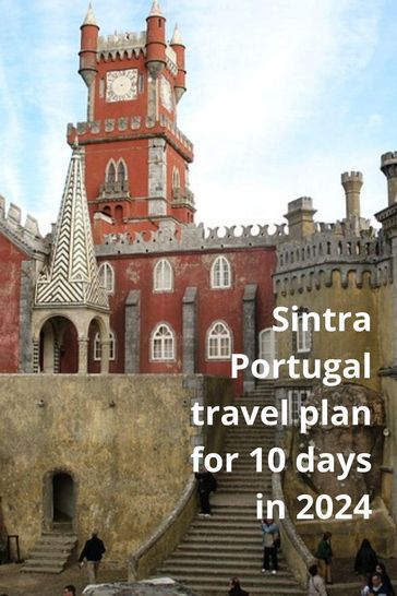 Sintra Portugal tavel Plan for 10 days in 2024 - thomas jony