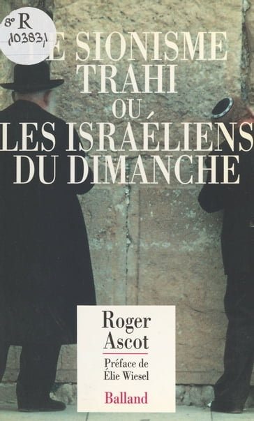 Le Sionisme trahi ou les Israéliens du dimanche - Roger Ascot - Élie Wiesel