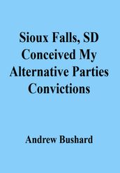 Sioux Falls, SD Conceived My Alternative Parties Convictions