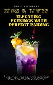 Sips & Bites: Elevating Evenings with Perfect Pairings by Dolly Yellurkar