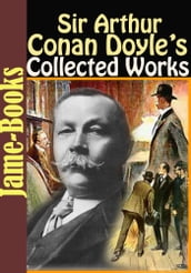 Sir Arthur Conan Doyle s Collected Works: 55 Works!