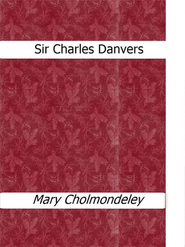 Sir Charles Danvers - Mary Cholmondeley