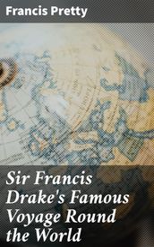 Sir Francis Drake s Famous Voyage Round the World