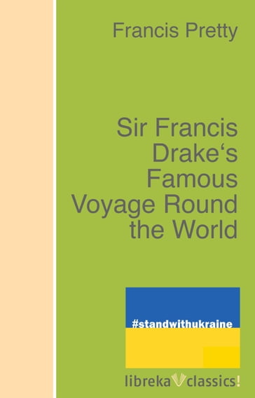 Sir Francis Drake's Famous Voyage Round the World - Francis Pretty