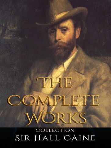 Sir Hall Caine: The Complete Works - Sir Hall Caine