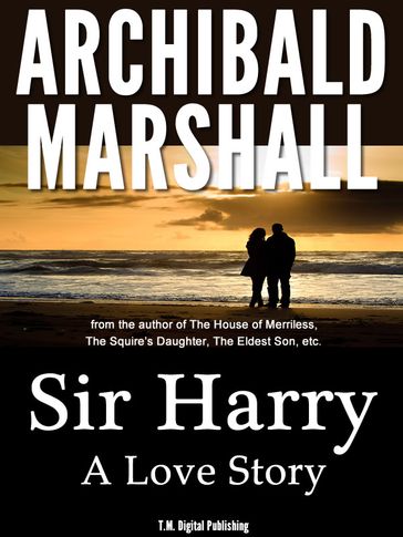 Sir Harry: A Love Story - Archibald Marshall