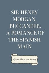 Sir Henry Morgan, Buccaneer: A Romance of the Spanish Main