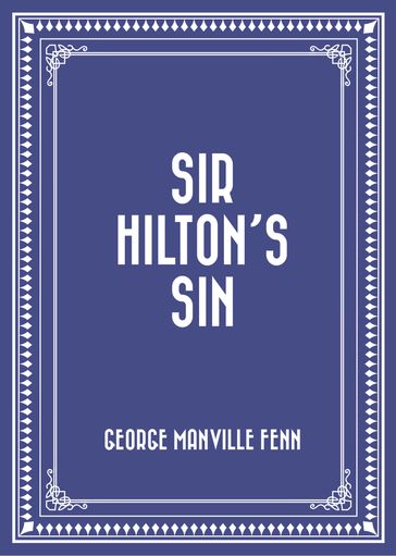 Sir Hilton's Sin - George Manville Fenn