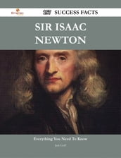 Sir Isaac Newton 157 Success Facts - Everything you need to know about Sir Isaac Newton