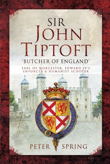 Sir John Tiptoft: 'Butcher of England' - Peter Spring