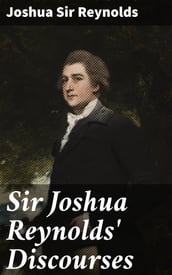 Sir Joshua Reynolds  Discourses