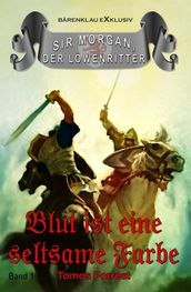 Sir Morgan, der Löwenritter Band 1: Blut ist eine seltsame Farbe