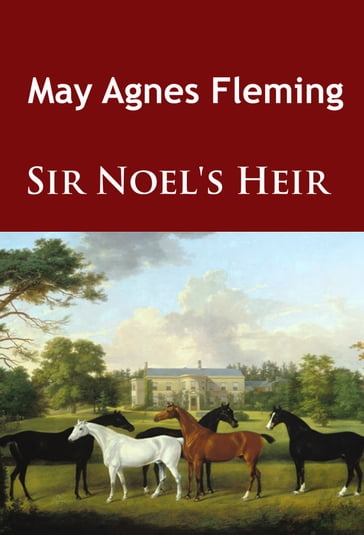 Sir Noel's Heir - May Agnes Fleming