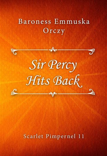 Sir Percy Hits Back - Baroness Emmuska Orczy