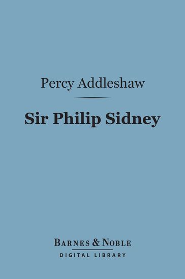 Sir Philip Sidney (Barnes & Noble Digital Library) - Percy Addleshaw