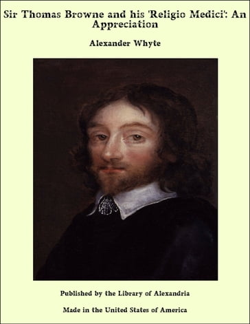 Sir Thomas Browne and his 'Religio Medici': An Appreciation - Alexander Whyte