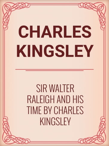 Sir Walter Raleigh and His Time by Charles Kingsley - Charles Kingsley