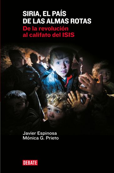 Siria, el país de las almas rotas - Javier Espinosa - Mónica G. Prieto