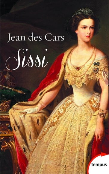 Sissi Impératrice d'Autriche et reine de Hongrie - Jean des Cars