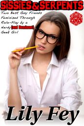 Sissies & Serpents: Two Best Guy Friends Feminized Through Role-play by a Nerdy (and Dominant) Geek Girl