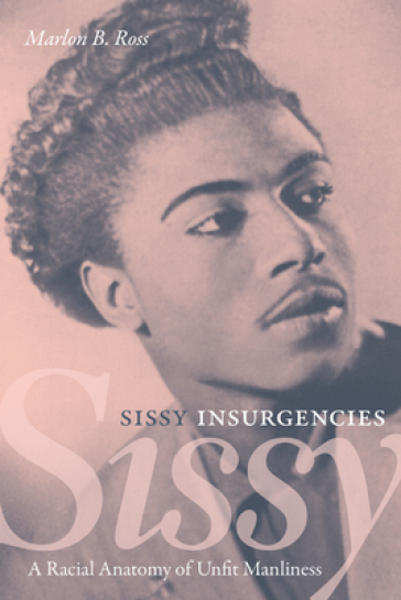 Sissy Insurgencies - Marlon B. Ross