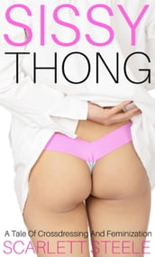 Sissy Thong - A Tale of Crossdressing and Feminization