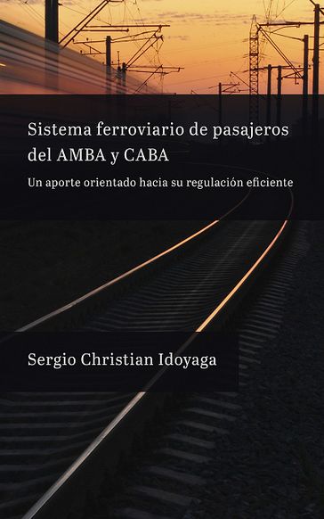 Sistema ferroviario de pasajeros del AMBA y CABA - Sergio Idoyaga