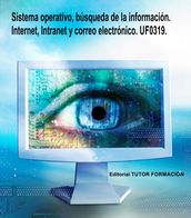 Sistema operativo, búsqueda de la información: Internet/Intranet y correo electrónico. UF0319.