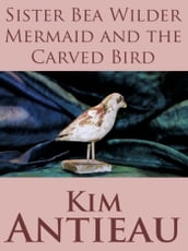 Sister Bea Wilder Mermaid & the Carved Bird