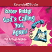 Sister Betty! God s Calling You, Again!