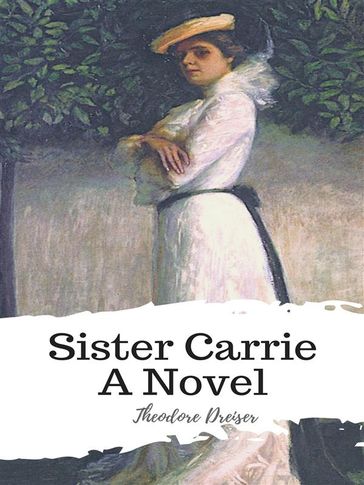 Sister Carrie A Novel - Theodore Dreiser