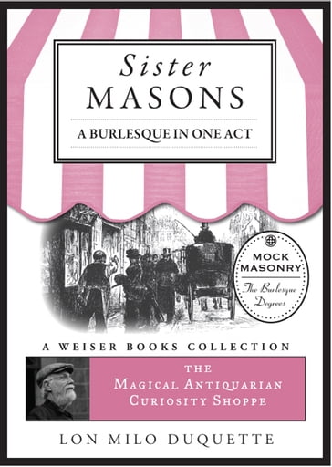 Sister Masons: A Burlesque in One Act: - Lon Milo DuQuette