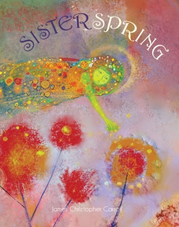 Sister Spring - James Christopher Carroll