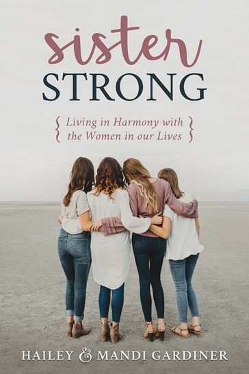 Sister Strong: Living in Harmony with the Women in Our Lives - Hailey Mandi Gardiner