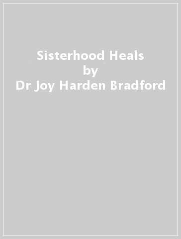 Sisterhood Heals - Dr Joy Harden Bradford