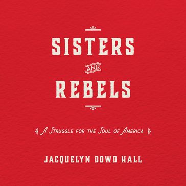 Sisters and Rebels - Jacquelyn Dowd Hall