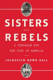 Sisters and Rebels: A Struggle for the Soul of America