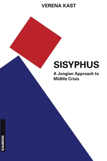 Sisyphus: The Old Stone, A New Way. A Jungian Approach to Midlife Crisis - Verena Kast