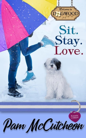 Sit. Stay. Love.: A Dogwood Sweet Romantic Comedy - Pam McCutcheon