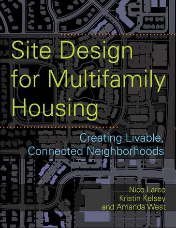 Site Design for Multifamily Housing - Amanda Stocker West - Kristin Kelsey - Nico Larco