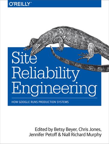 Site Reliability Engineering - Betsy Beyer - Chris Jones - Jennifer Petoff - Niall Richard Murphy