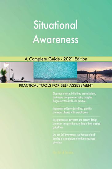 Situational Awareness A Complete Guide - 2021 Edition - Gerardus Blokdyk