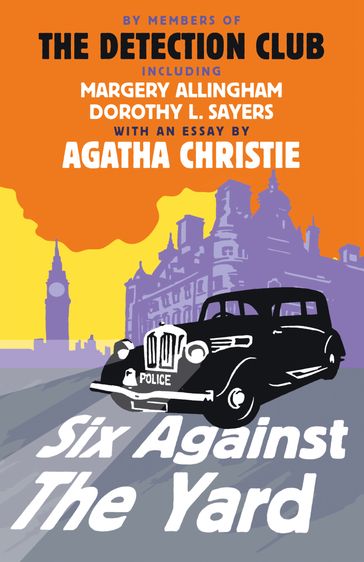 Six Against the Yard - The Detection Club - Margery Allingham - Dorothy L. Sayers - Freeman Wills Crofts - Ronald Knox - Agatha Christie